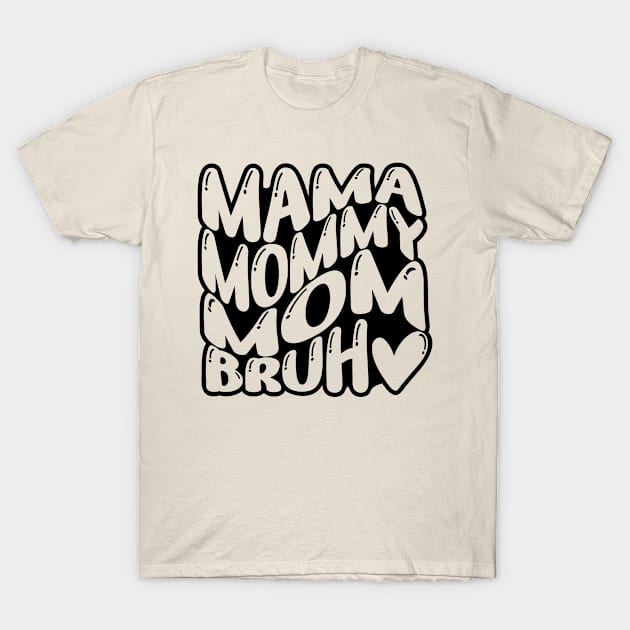 Mama Mommy Mom Bruh , Mothers Day T-Shirt by Teeium